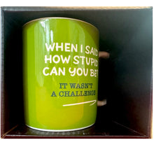Load image into Gallery viewer, When I Said How Stupid Can I Be? Mug